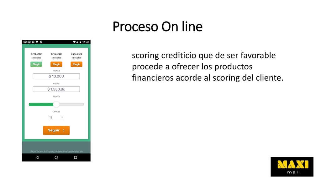 Proceso On line scoring crediticio que de ser favorable procede a ofrecer los productos financieros acorde al scoring del cliente.