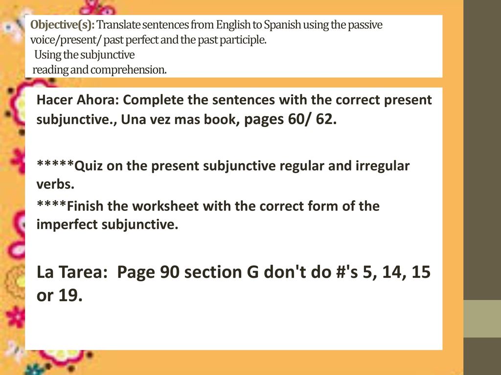 La Tarea: Page 90 section G don t do # s 5, 14, 15 or 19.