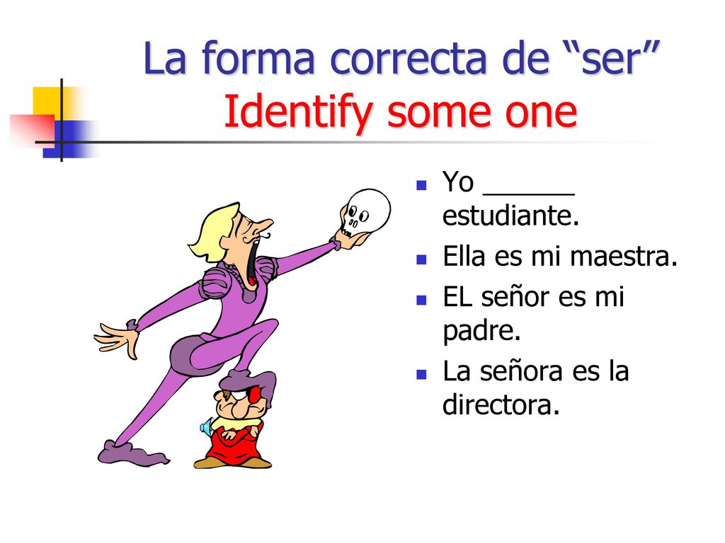 La forma correcta de ser Identify some one