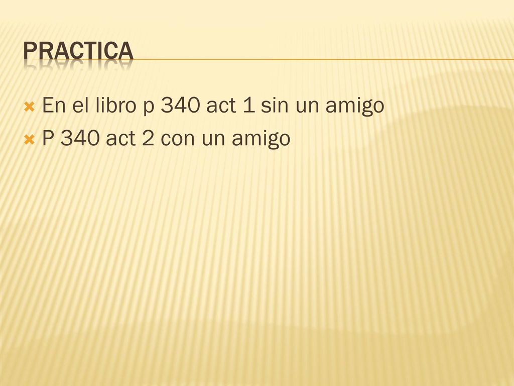 practica En el libro p 340 act 1 sin un amigo P 340 act 2 con un amigo