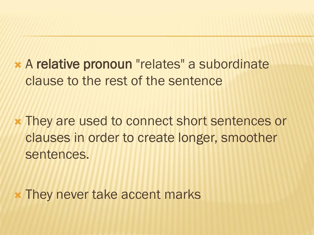 A relative pronoun relates a subordinate clause to the rest of the sentence