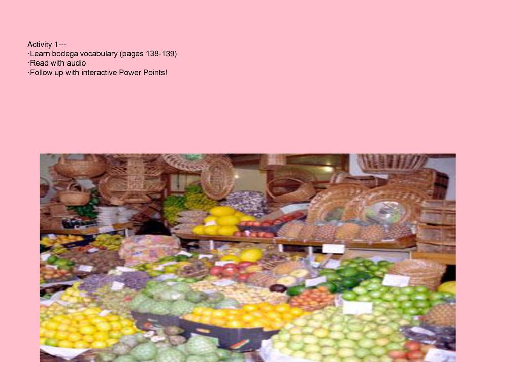 Activity 1--- ·Learn bodega vocabulary (pages ) ·Read with audio.