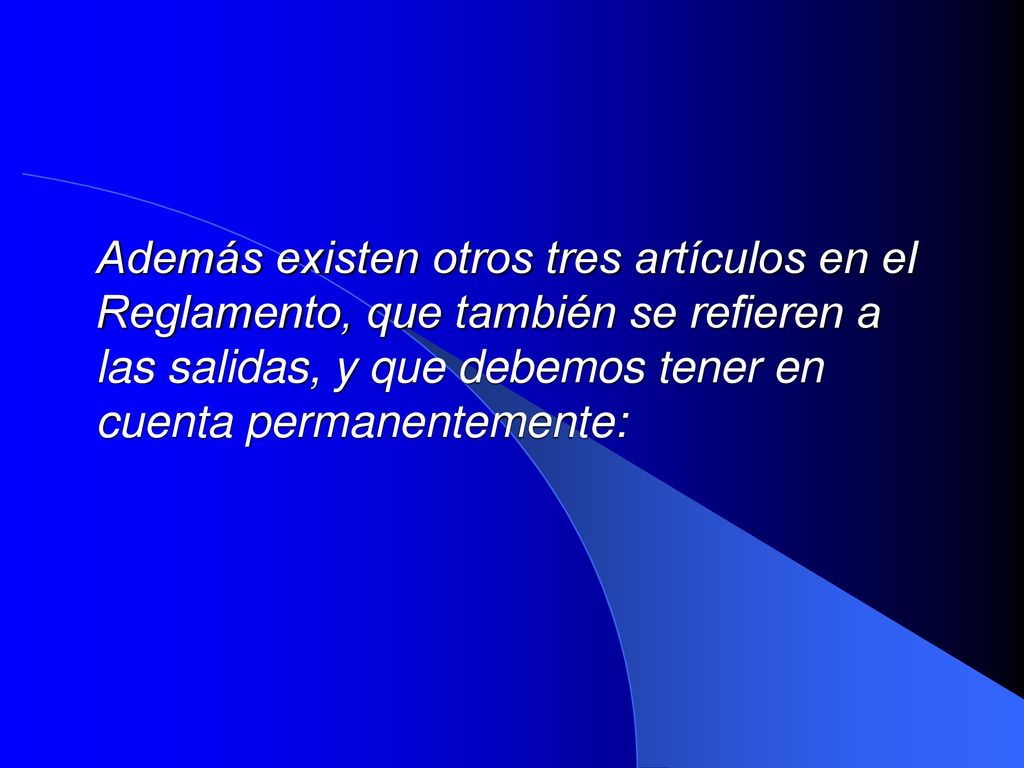 Además existen otros tres artículos en el Reglamento, que también se refieren a las salidas, y que debemos tener en cuenta permanentemente: