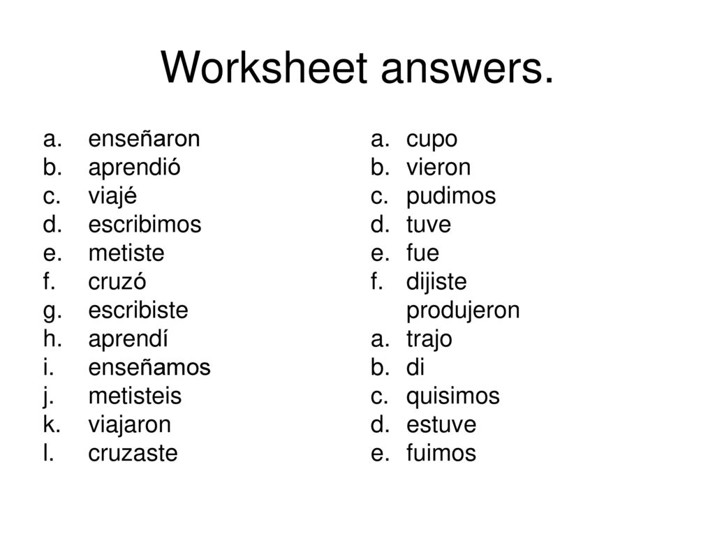 Worksheet answers. a. enseñaron b. aprendió c. viajé d. escribimos