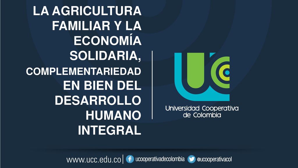LA AGRICULTURA FAMILIAR Y LA ECONOMÍA SOLIDARIA, COMPLEMENTARIEDAD EN BIEN DEL DESARROLLO HUMANO INTEGRAL