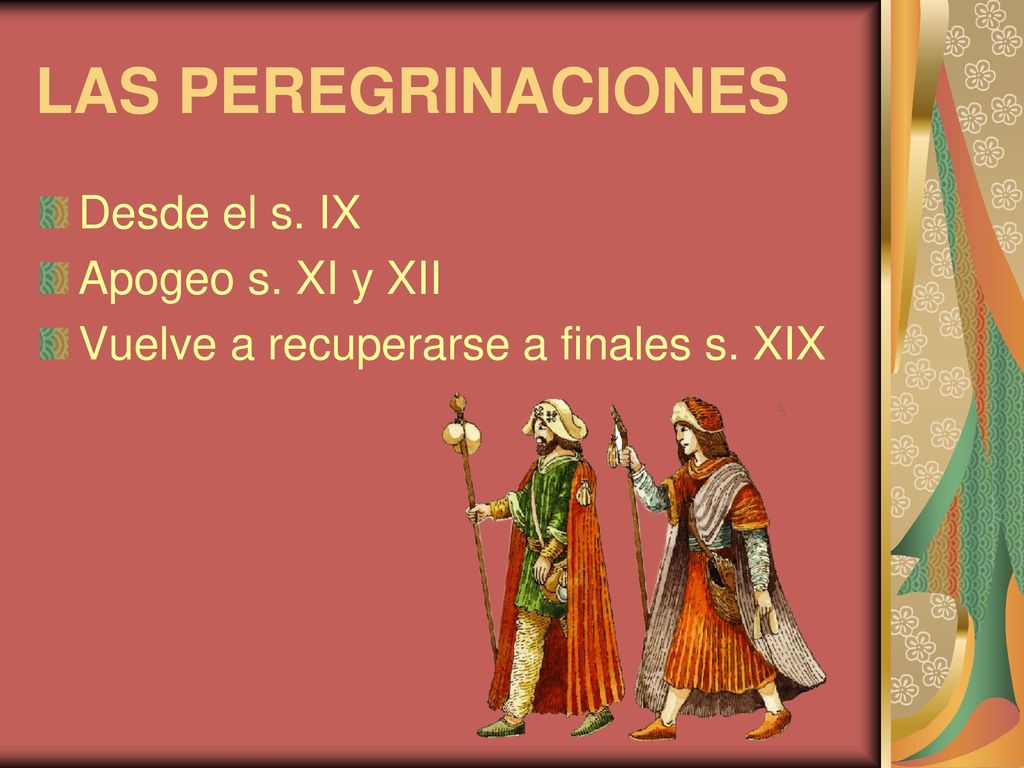 LAS PEREGRINACIONES Desde el s. IX Apogeo s. XI y XII