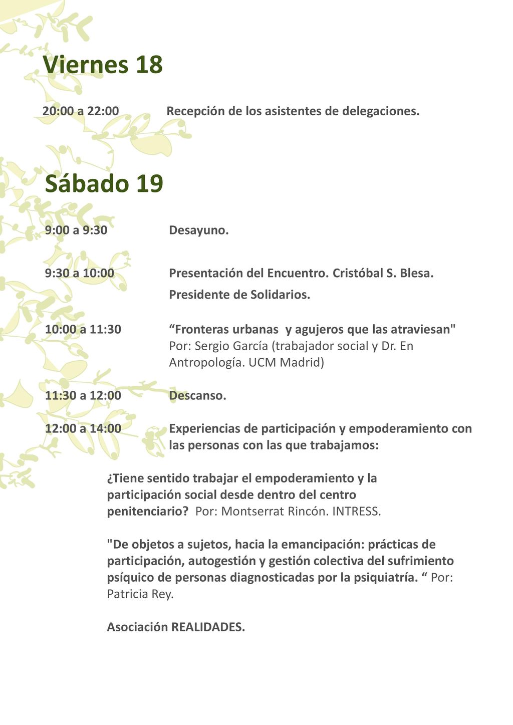 Viernes 18 20:00 a 22:00 Recepción de los asistentes de delegaciones. Sábado 19. 9:00 a 9:30 Desayuno.