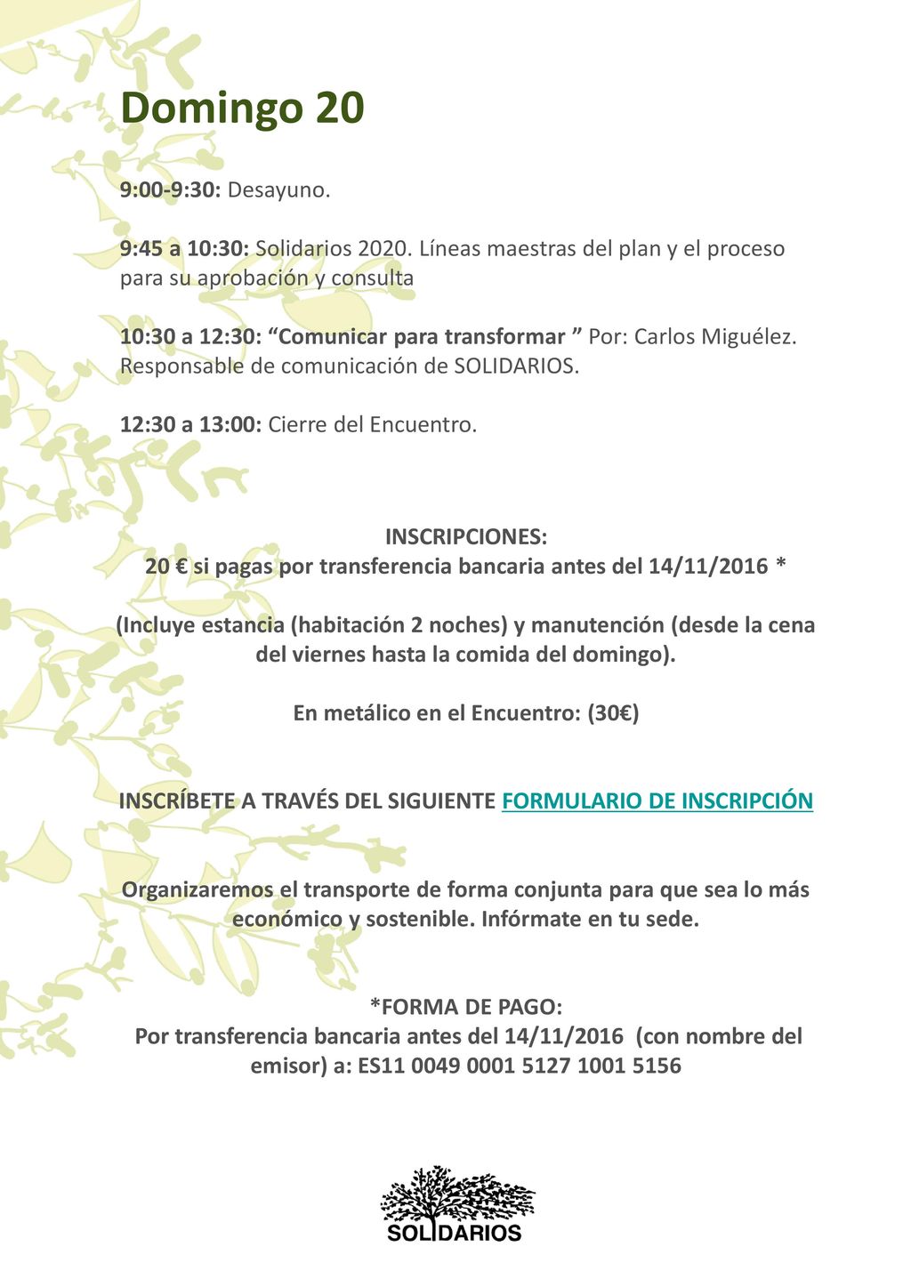 Domingo 20 9:00-9:30: Desayuno. 9:45 a 10:30: Solidarios Líneas maestras del plan y el proceso para su aprobación y consulta.