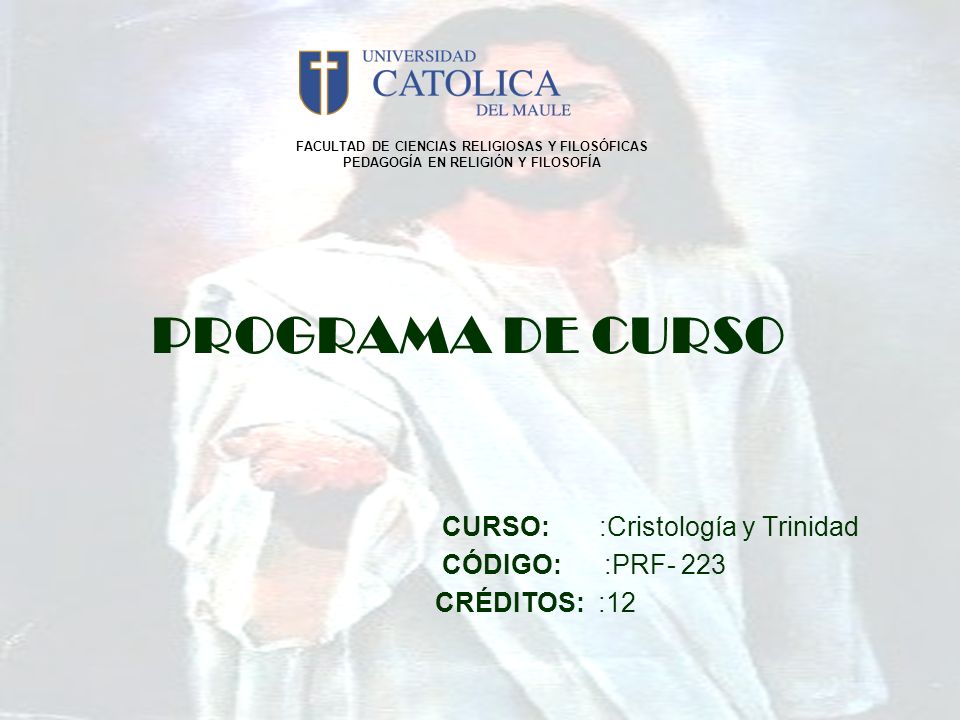 PROGRAMA DE CURSO CURSO: :Cristología y Trinidad CÓDIGO: :PRF- 223