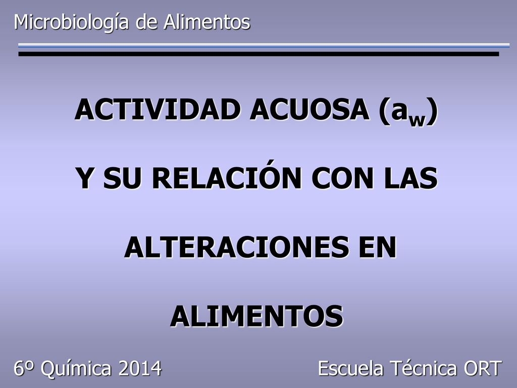 ACTIVIDAD ACUOSA (aw) Y SU RELACIÓN CON LAS ALTERACIONES EN ALIMENTOS