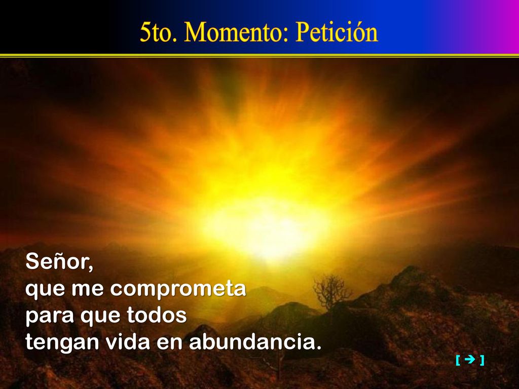 5to. Momento: Petición Señor, que me comprometa para que todos