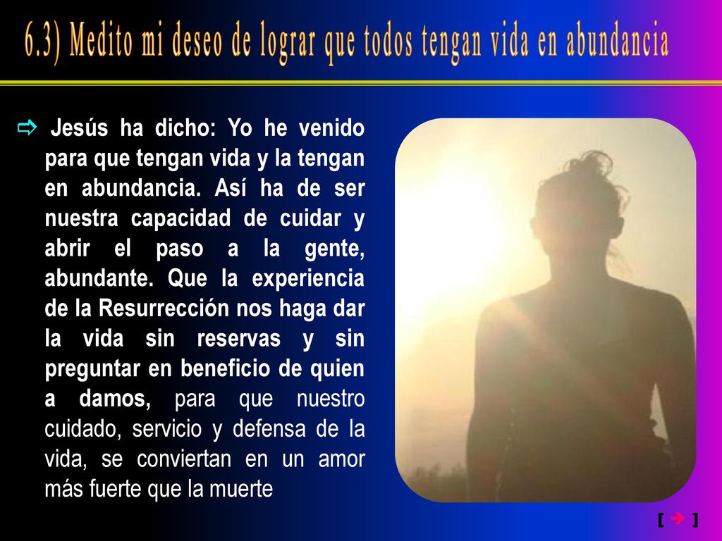 6.3) Medito mi deseo de lograr que todos tengan vida en abundancia