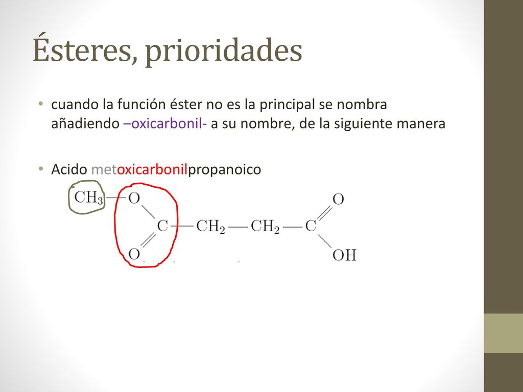 Ésteres, prioridades cuando la función éster no es la principal se nombra añadiendo –oxicarbonil- a su nombre, de la siguiente manera.