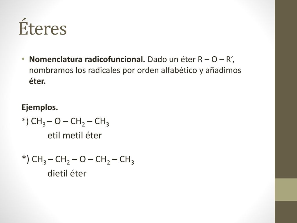 Éteres etil metil éter *) CH3 – CH2 – O – CH2 – CH3 dietil éter