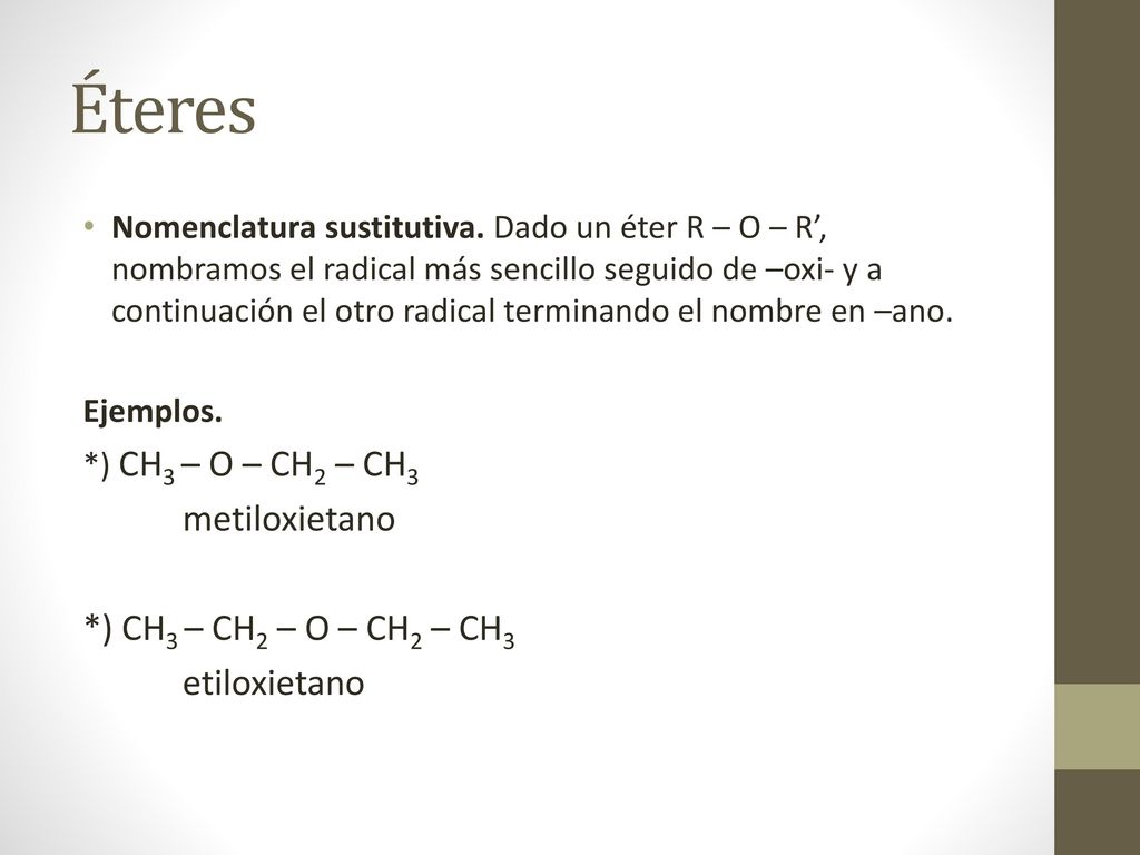 Éteres metiloxietano *) CH3 – CH2 – O – CH2 – CH3 etiloxietano