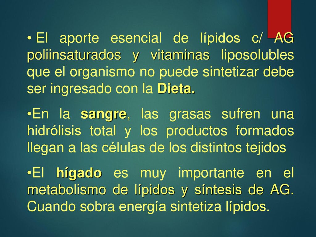 El aporte esencial de lípidos c/ AG poliinsaturados y vitaminas liposolubles que el organismo no puede sintetizar debe ser ingresado con la Dieta.