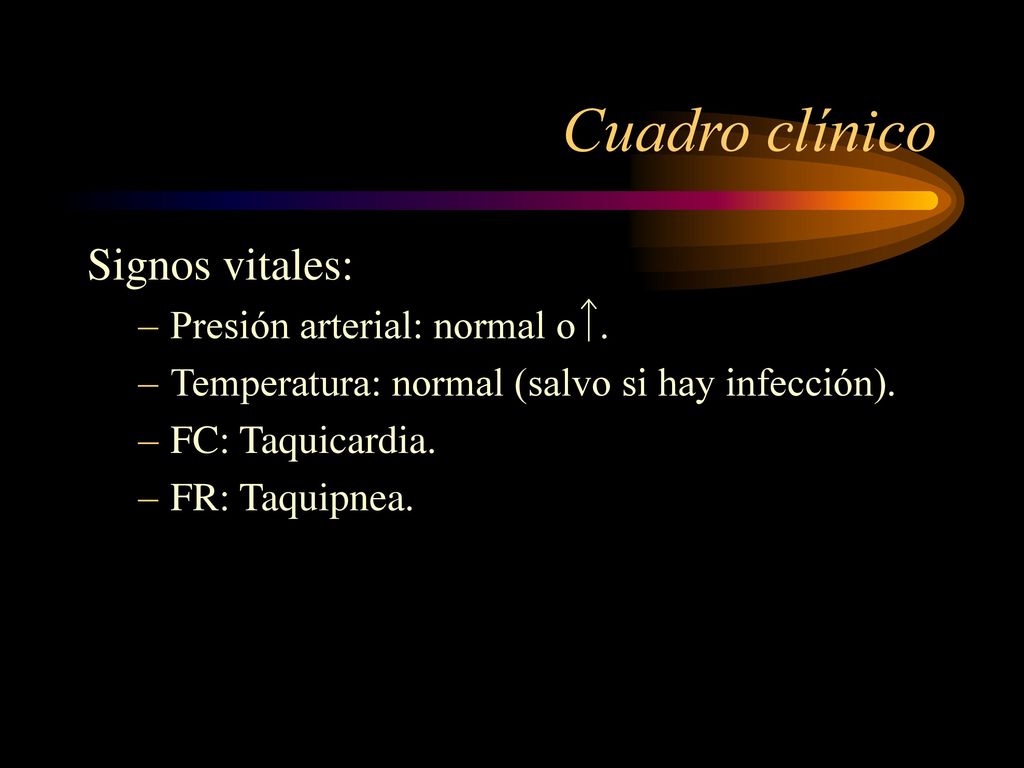 Cuadro clínico Signos vitales: Presión arterial: normal o .