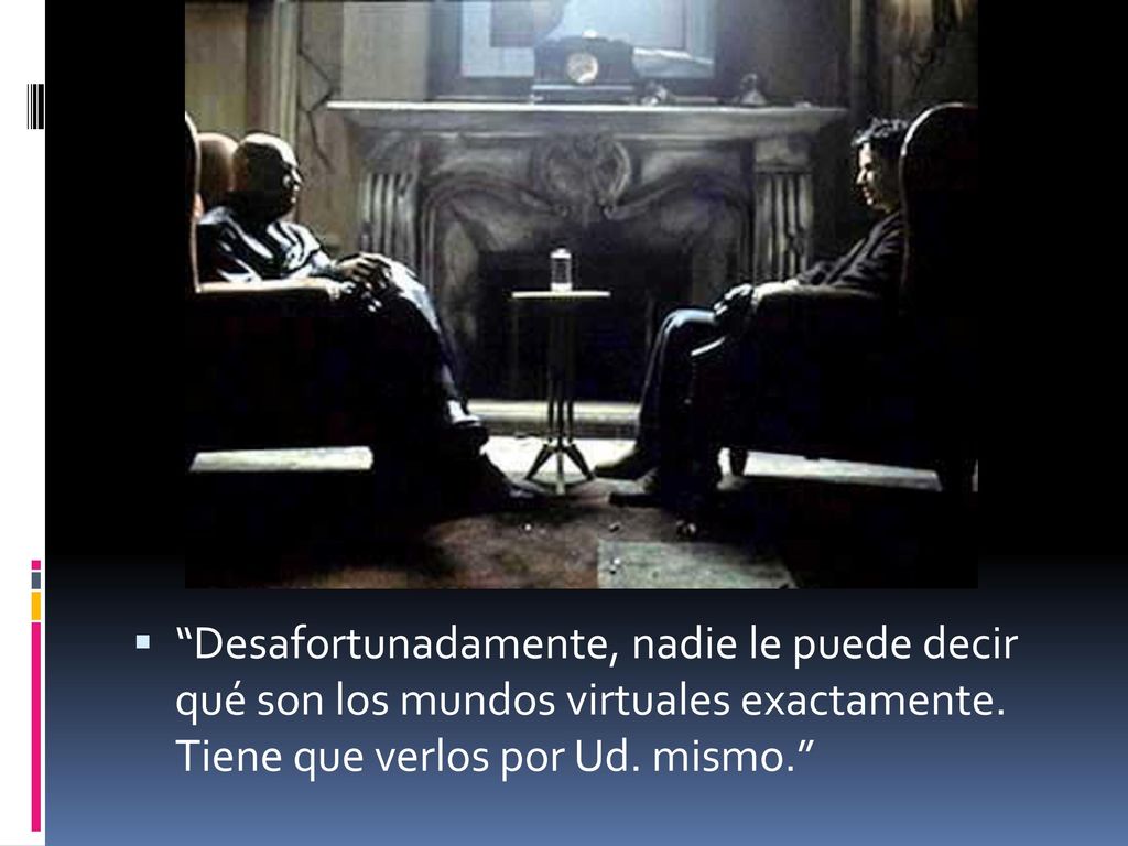 Desafortunadamente, nadie le puede decir qué son los mundos virtuales exactamente.