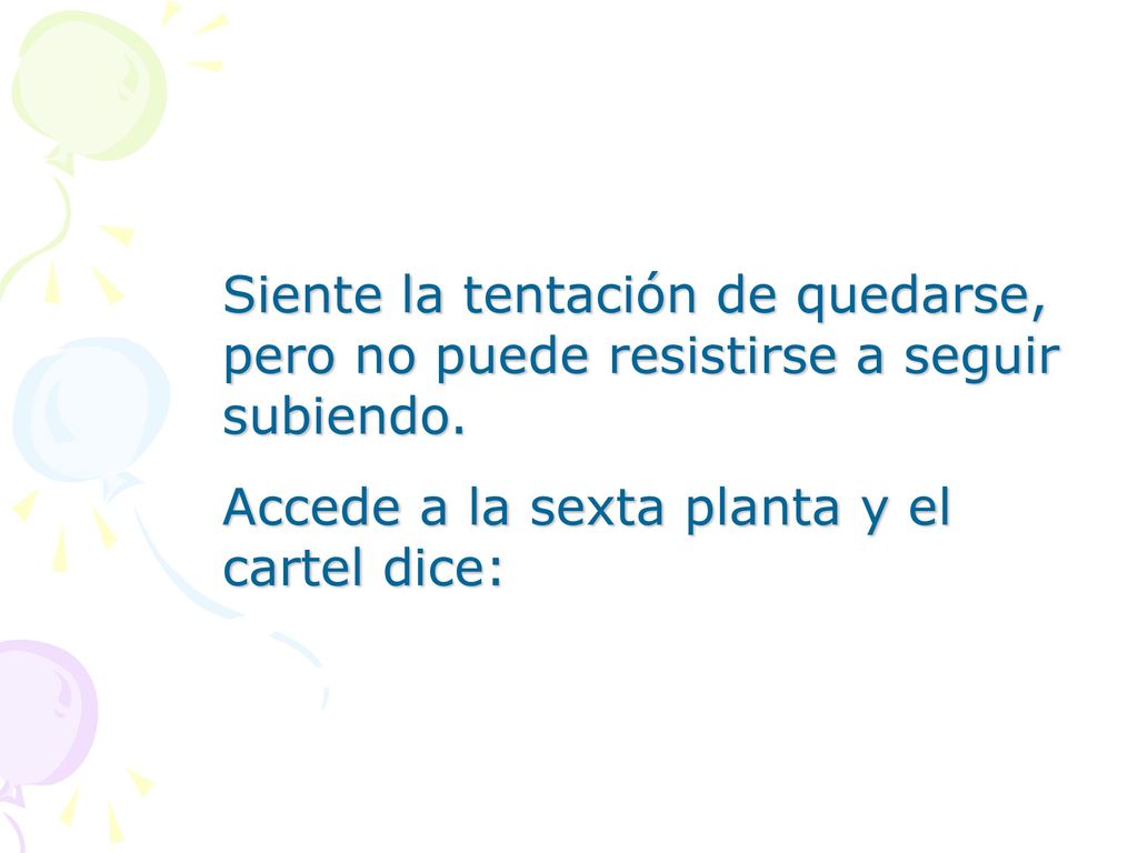 Siente la tentación de quedarse, pero no puede resistirse a seguir subiendo.