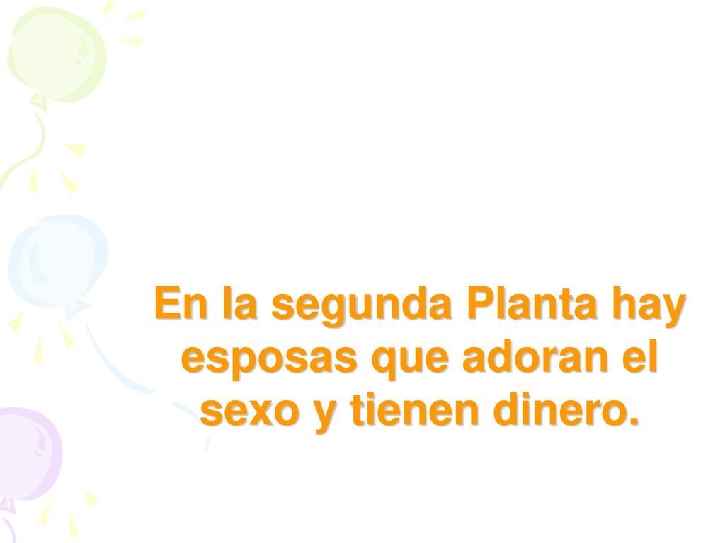 En la segunda Planta hay esposas que adoran el sexo y tienen dinero.