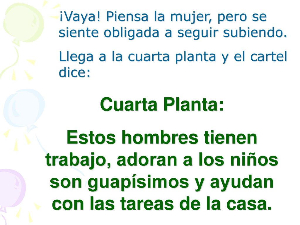 ¡Vaya! Piensa la mujer, pero se siente obligada a seguir subiendo.