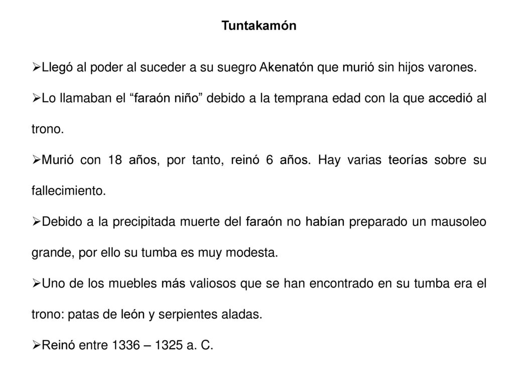 Tuntakamón Llegó al poder al suceder a su suegro Akenatón que murió sin hijos varones.