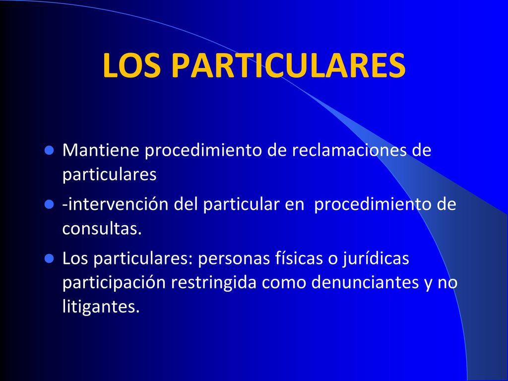LOS PARTICULARES Mantiene procedimiento de reclamaciones de particulares. -intervención del particular en procedimiento de consultas.