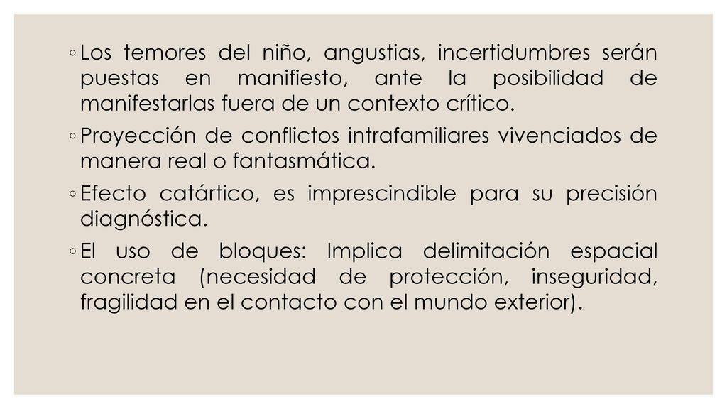 Los temores del niño, angustias, incertidumbres serán puestas en manifiesto, ante la posibilidad de manifestarlas fuera de un contexto crítico.