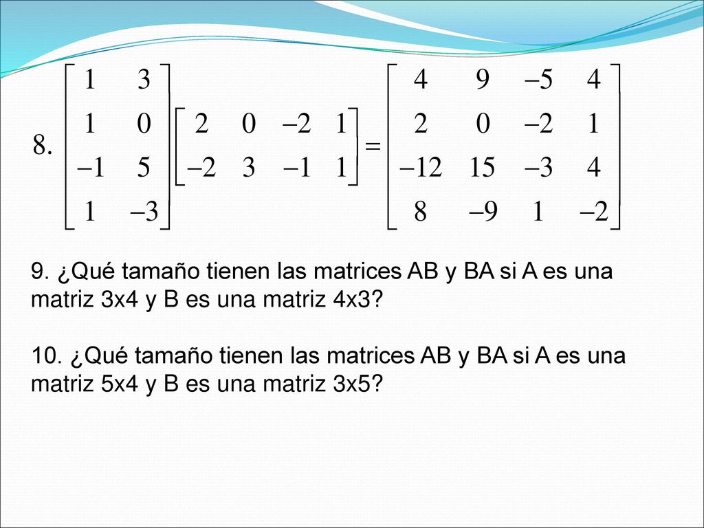 9. ¿Qué tamaño tienen las matrices AB y BA si A es una matriz 3x4 y B es una matriz 4x3