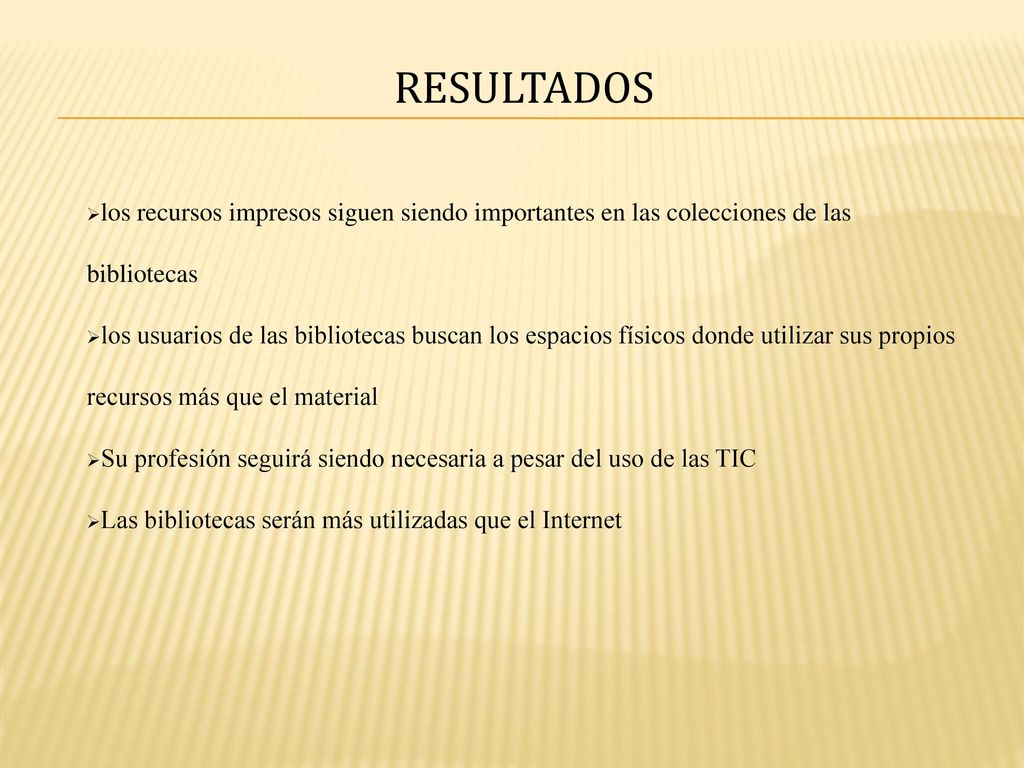 reSULTADOS los recursos impresos siguen siendo importantes en las colecciones de las bibliotecas.
