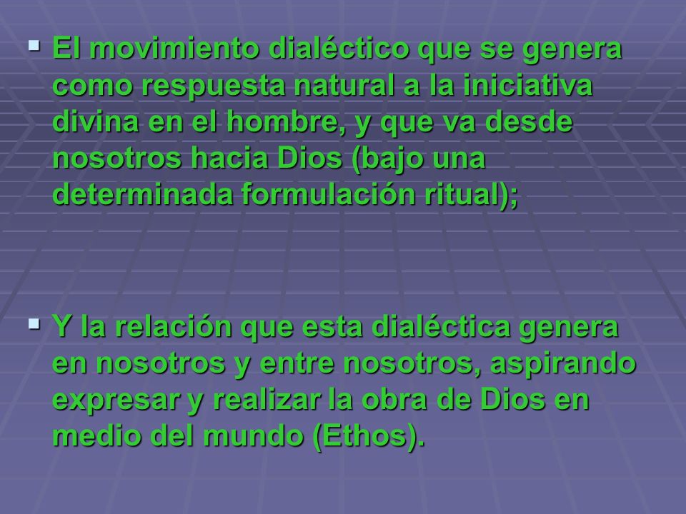 El movimiento dialéctico que se genera como respuesta natural a la iniciativa divina en el hombre, y que va desde nosotros hacia Dios (bajo una determinada formulación ritual);