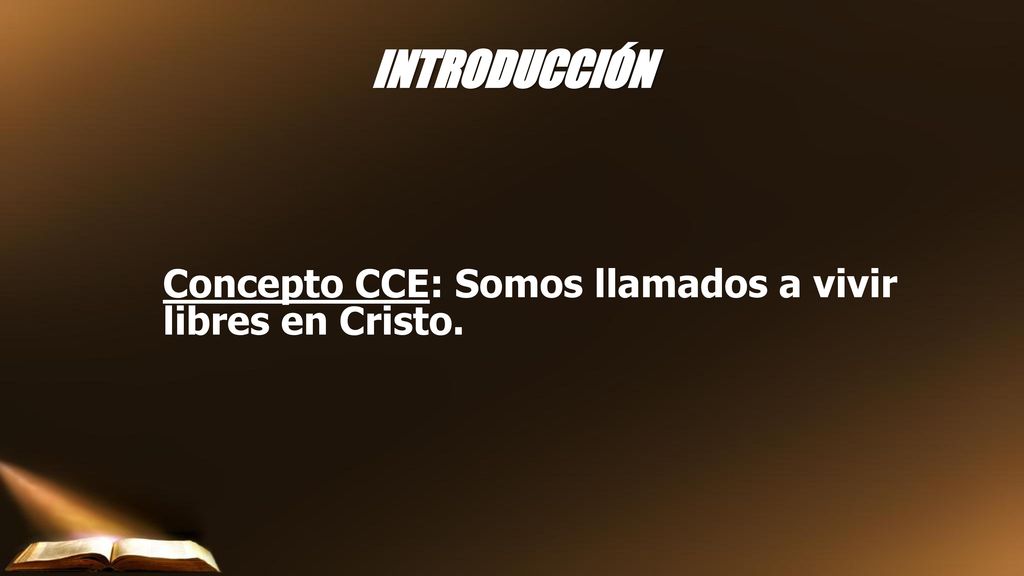 INTRODUCCIÓN Concepto CCE: Somos llamados a vivir libres en Cristo.