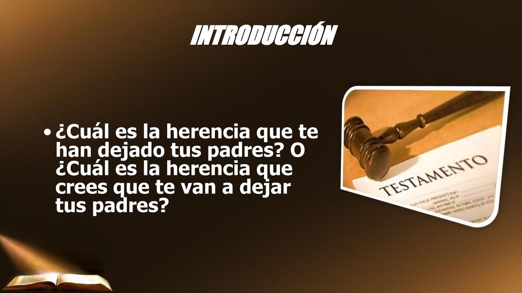 INTRODUCCIÓN ¿Cuál es la herencia que te han dejado tus padres.