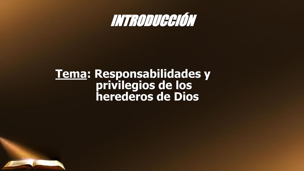 INTRODUCCIÓN Tema: Responsabilidades y privilegios de los herederos de Dios