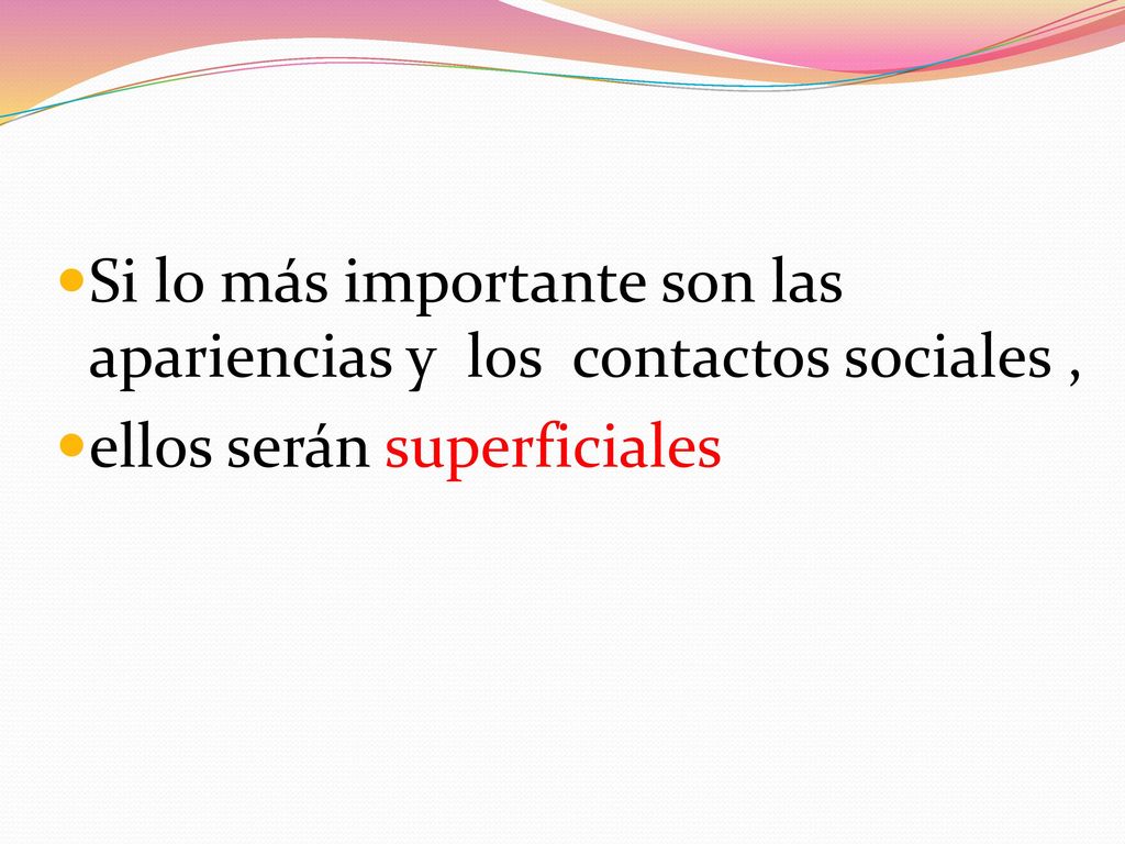 Si lo más importante son las apariencias y los contactos sociales ,