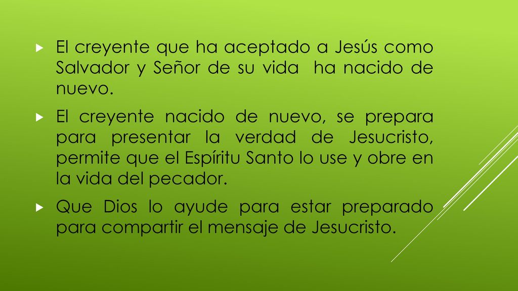 El creyente que ha aceptado a Jesús como Salvador y Señor de su vida ha nacido de nuevo.
