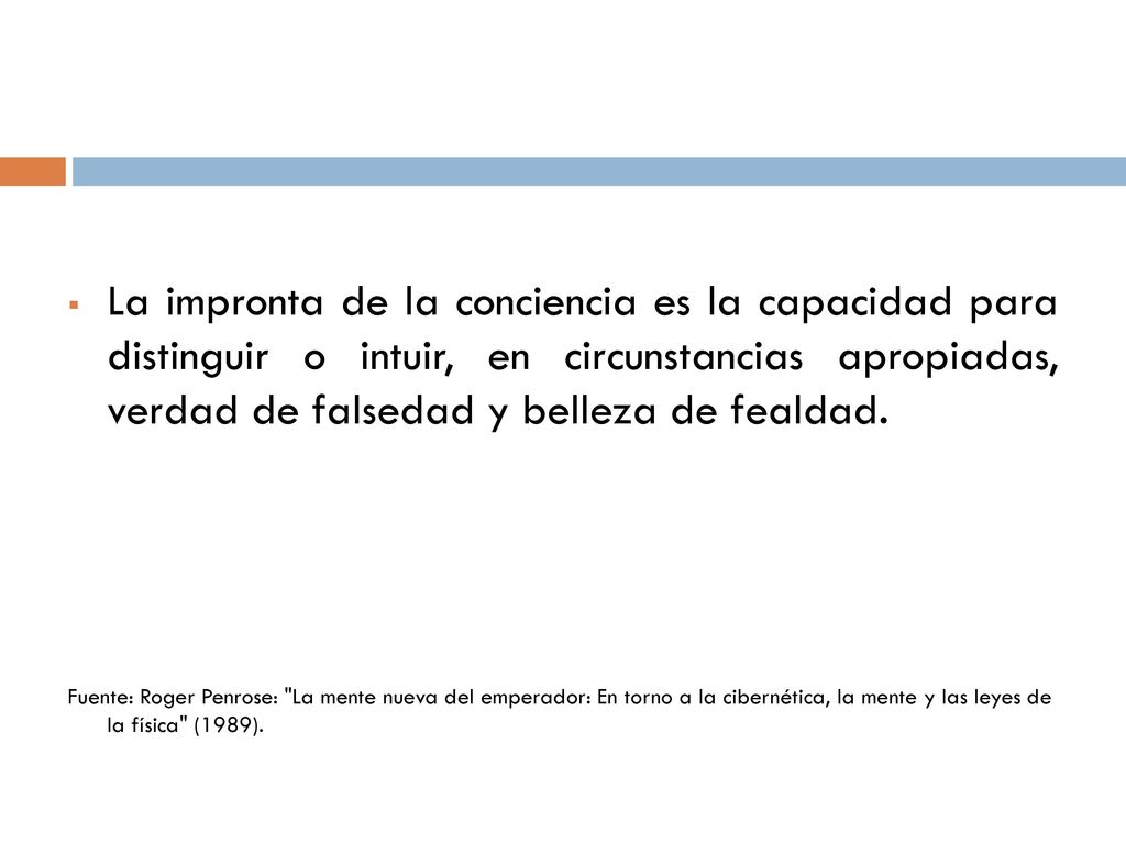 La impronta de la conciencia es la capacidad para distinguir o intuir, en circunstancias apropiadas, verdad de falsedad y belleza de fealdad.