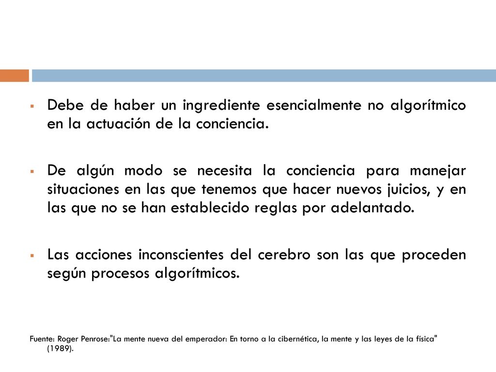 Debe de haber un ingrediente esencialmente no algorítmico en la actuación de la conciencia.