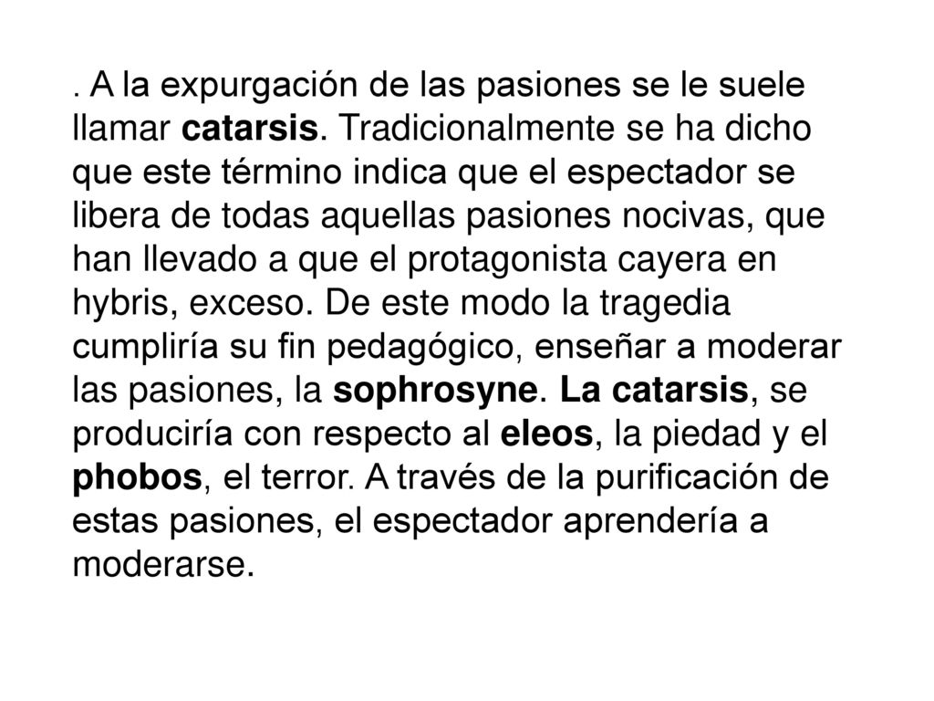 A la expurgación de las pasiones se le suele llamar catarsis