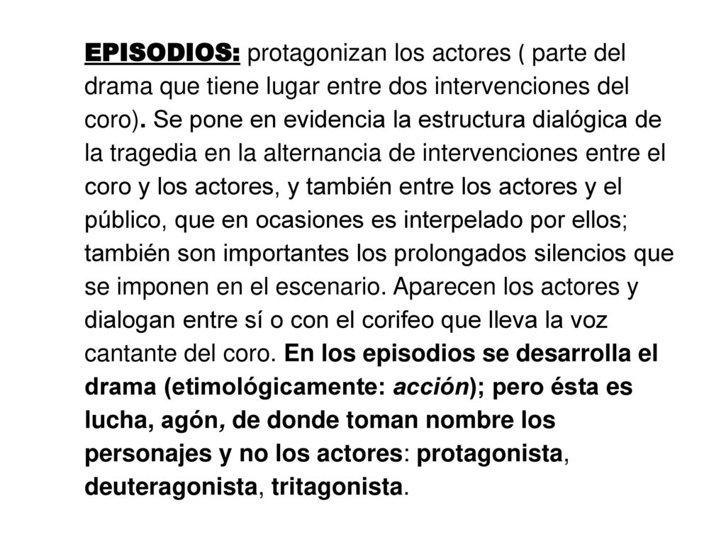 EPISODIOS: protagonizan los actores ( parte del drama que tiene lugar entre dos intervenciones del coro).