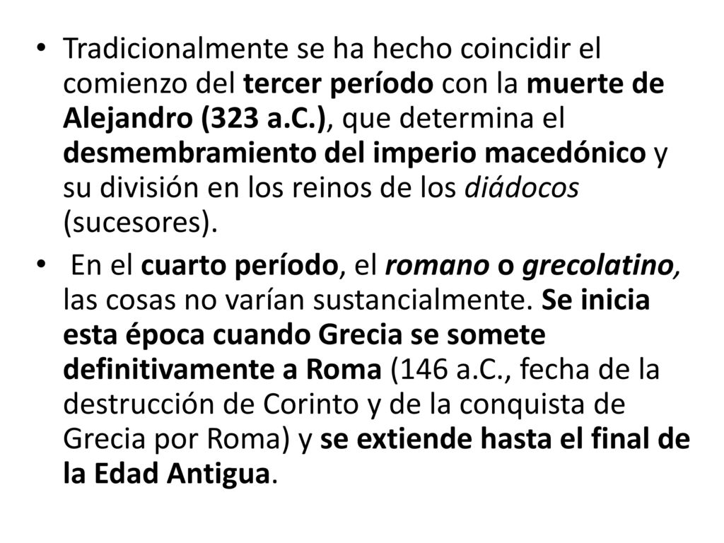 Tradicionalmente se ha hecho coincidir el comienzo del tercer período con la muerte de Alejandro (323 a.C.), que determina el desmembramiento del imperio macedónico y su división en los reinos de los diádocos (sucesores).
