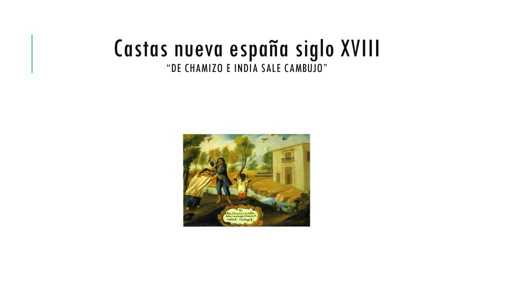 Castas nueva españa siglo XVIII De chamizo e india sale cambujo