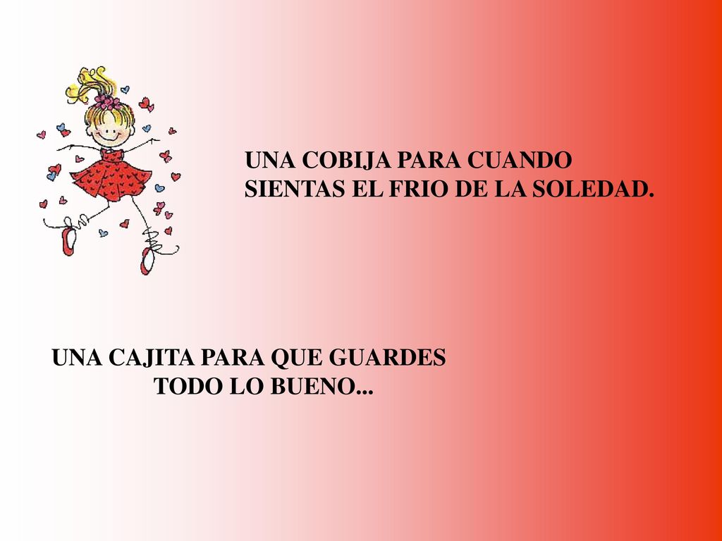 UNA COBIJA PARA CUANDO SIENTAS EL FRIO DE LA SOLEDAD. UNA CAJITA PARA QUE GUARDES TODO LO BUENO...