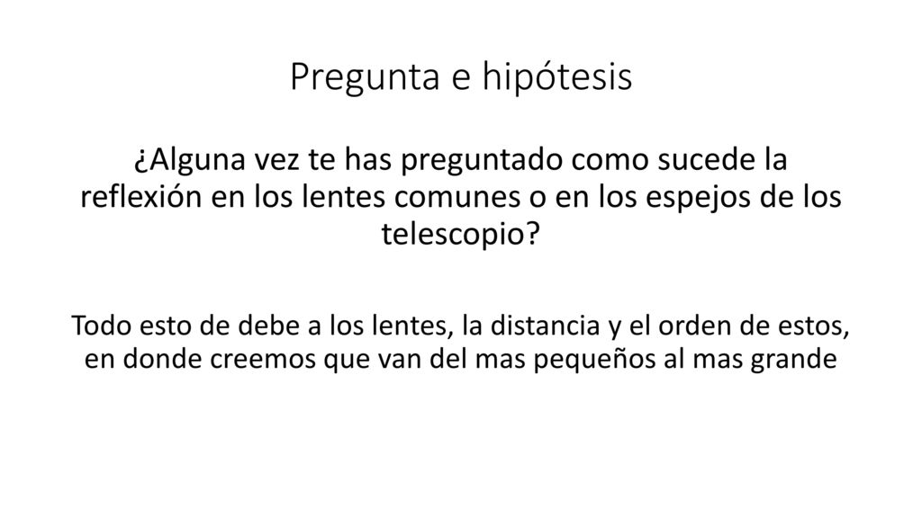 Pregunta e hipótesis ¿Alguna vez te has preguntado como sucede la reflexión en los lentes comunes o en los espejos de los telescopio