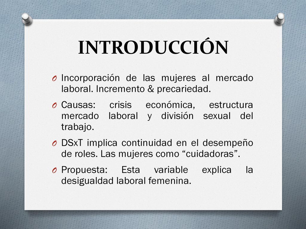 INTRODUCCIÓN Incorporación de las mujeres al mercado laboral. Incremento & precariedad.