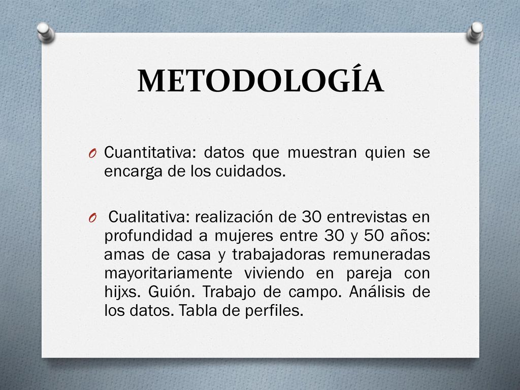 METODOLOGÍA Cuantitativa: datos que muestran quien se encarga de los cuidados.
