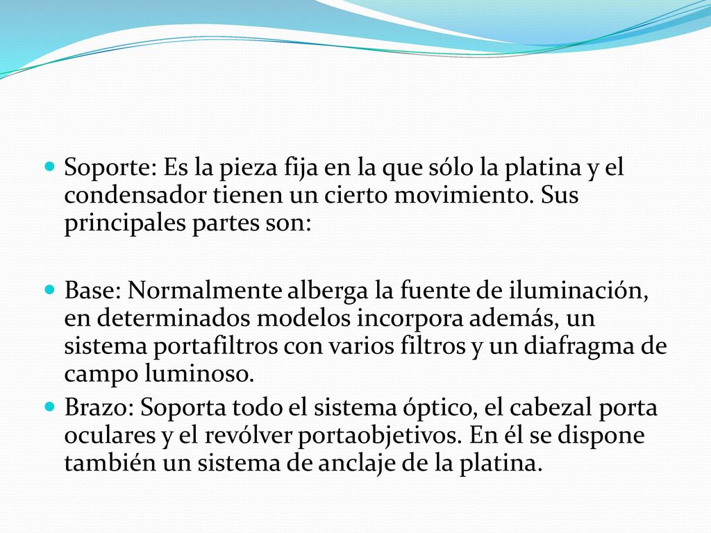 Soporte: Es la pieza fija en la que sólo la platina y el condensador tienen un cierto movimiento. Sus principales partes son: