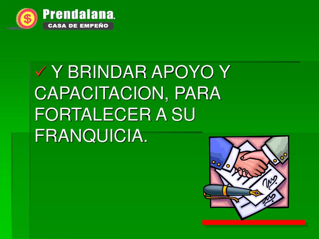Y BRINDAR APOYO Y CAPACITACION, PARA FORTALECER A SU FRANQUICIA.