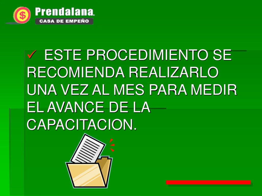 ESTE PROCEDIMIENTO SE RECOMIENDA REALIZARLO UNA VEZ AL MES PARA MEDIR EL AVANCE DE LA CAPACITACION.