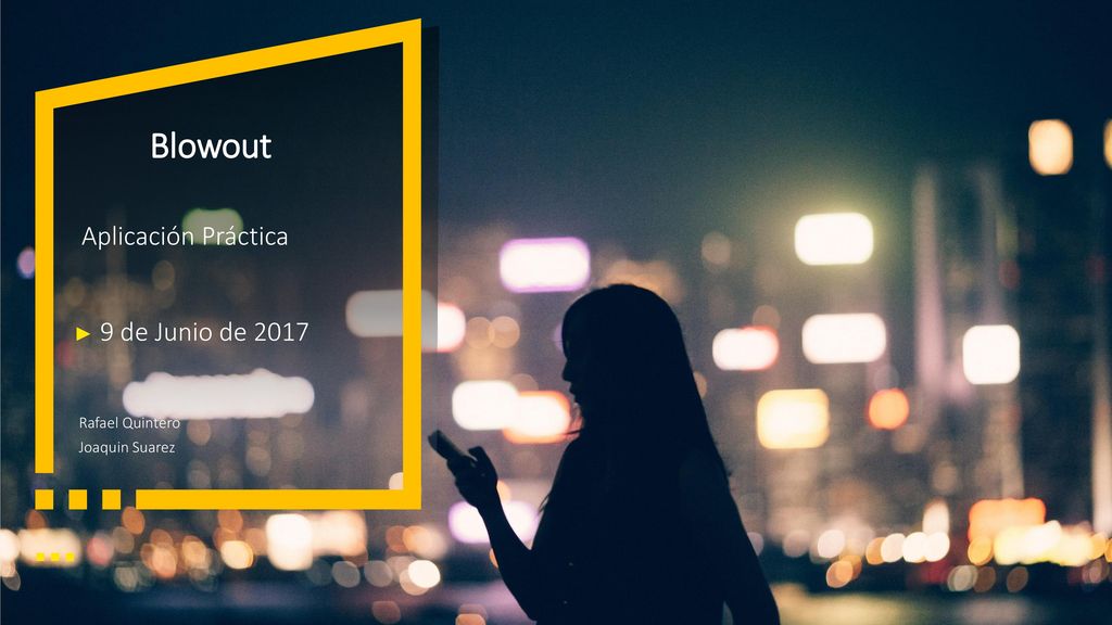 Blowout Aplicación Práctica 9 de Junio de 2017 Rafael Quintero